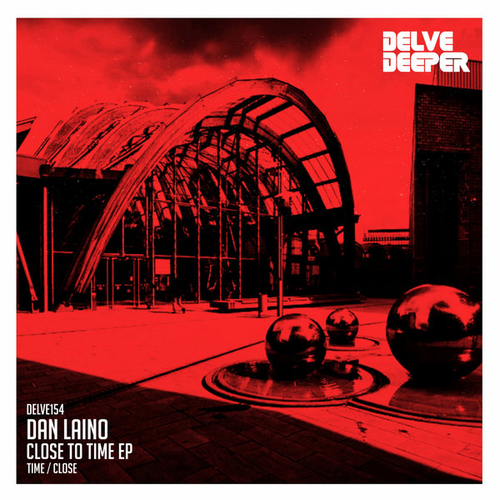 Dan Laino - Close To Time EP [DELVE154]